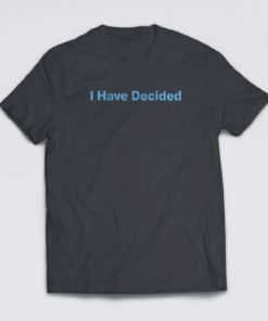 I Have Decided Shirt ( 12 per fold )